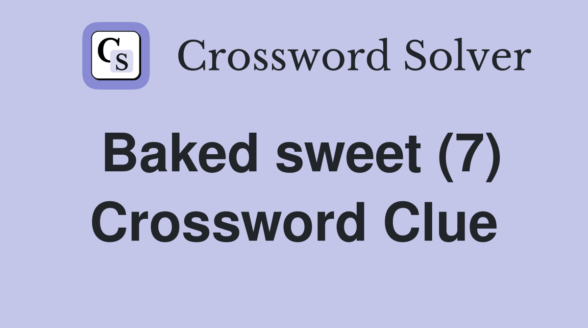 Baked sweet (7) Crossword Clue Answers Crossword Solver